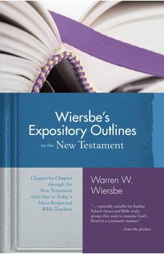 Wiersbe\'s Expository Outlines on the New Testament: Chapter-By-Chapter Through the New Testament with One of Today\'s Most Respected Bible Teachers - Warren W. Wiersbe
