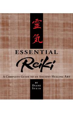 Essential Reiki: A Complete Guide to an Ancient Healing Art - Diane Stein