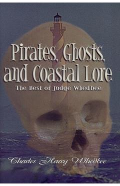 Pirates, Ghosts, and Coastal Lore: The Best of Judge Whedbee - Charles Harry Whedbee