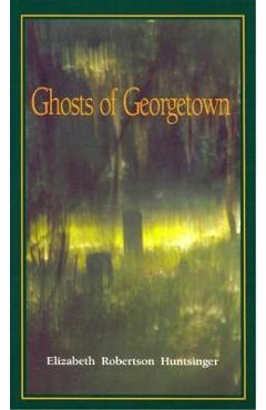 Ghosts of Georgetown - Elizabeth Huntsinger Wolf