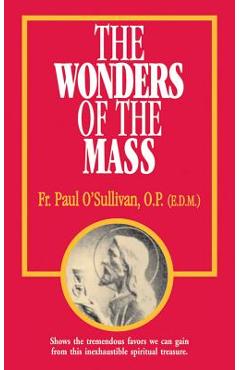 The Wonders of the Mass - Paul O\'sullivan