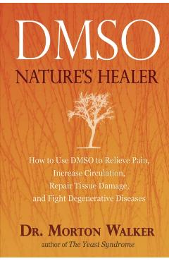 Dmso: Nature's Healer - Morton Walker