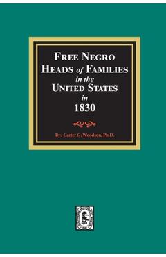 Free Negro Heads of Families in the United States in 1830 - Carter G. Woodson