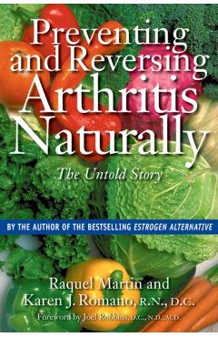 Preventing and Reversing Arthritis Naturally: The Untold Story - Raquel Martin
