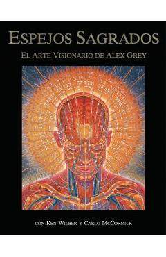 Espejos Sagrados: El Arte Visionario de Alex Grey - Alex Grey