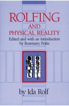 Rolfing and Physical Reality - Ida P. Rolf