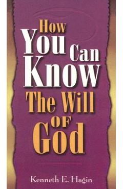 How You Can Know Will of God - Kenneth E. Hagin