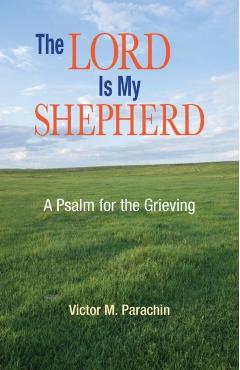 The Lord Is My Shepherd: A Psalm for the Grieving - Victor Parachin