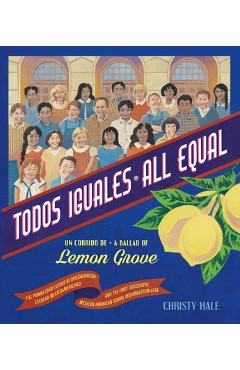 Todos Iguales / All Equal: Un Corrido de Lemon Grove / A Ballad of Lemon Grove - Christy Hale