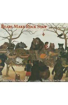 Bears Make Rock Soup: And Other Stories - Lise Erdrich