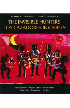 Los Cazadores Invisibles: Una Leyenda de Los Indios Miskitos de Nicaragua = The Invisible Hunters - Harriet Rohmer