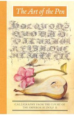 The Art of the Pen: Calligraphy from the Court of the Emperor Rudolf II - Lee Hendrix
