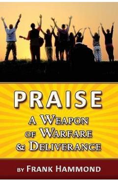 Praise - A Weapon of Warfare and Deliverance - Frank Hammond