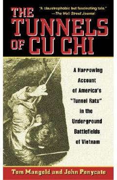 The Tunnels of Cu Chi: A Harrowing Account of America\'s Tunnel Rats in the Underground Battlefields of Vietnam - Tom Mangold
