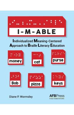 I-M-Able: Individualized Meaning-Centered Approach to Braille Literacy Education - Diane P. Wormsley