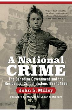 A National Crime: The Canadian Government and the Residential School System - John S. Milloy