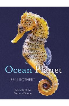Ocean Planet: Animals of the Sea and Shore - Ben Rothery