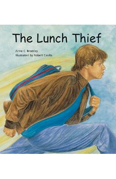 The Lunch Thief: A Story of Hunger, Homelessness and Friendship - Anne C. Bromley