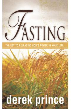 Fasting: The Key to Releasing God\'s Power in Your Life - Derek Prince