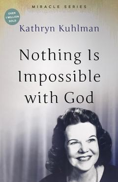 Nothing Is Impossible with God: The Miracles Set - Kathryn Kuhlman