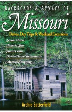 Backroads & Byways of Missouri: Drives, Day Trips & Weekend Excursions - Archie Satterfield