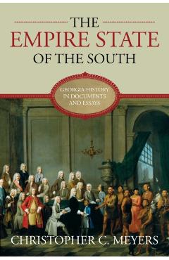 The Empire State of the South: Georgia History in Documents and Essays - Christopher C. Meyers