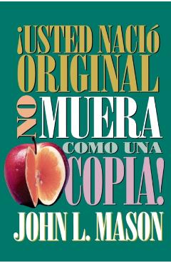 �Usted Naci� Original, No Muera Como Una Copia! = You're Born an Original, Don't Die a Copy! - John Mason