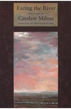 Facing the River - Czeslaw Milosz