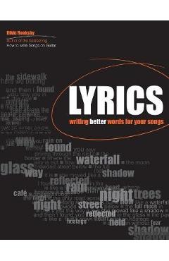 Lyrics: Writing Better Words for Your Songs - Rikky Rooksby