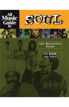 All Music Guide to Soul: The Definitive Guide to R&B and Soul - Vladimir Bogdanov