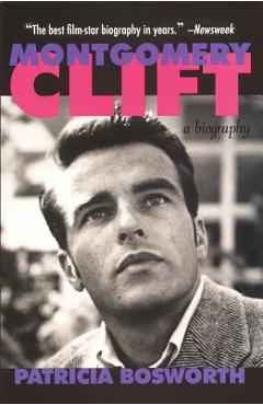 Montgomery Clift: A Biography - Patricia Bosworth
