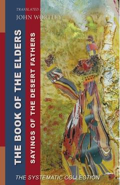 Book of the Elders: Sayings of the Desert Fathers: The Systematic Collection - John Wortley