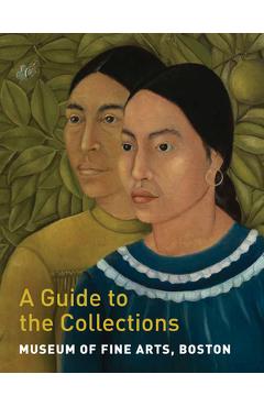 Museum of Fine Arts, Boston: A Guide to the Collections - Maureen Melton