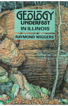 Geology Underfoot in Illinois - Raymond Wiggers