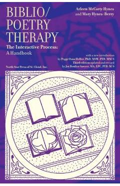 Biblio/Poetry Therapy: The Interactive Process: A Handbook - Arlene Mccarty Hynes