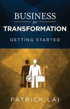 Business for Transformation: Getting Started - Patrick Lai