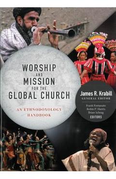 Worship and Mission for the Global Church: An Ethnodoxolgy Handbook - James Krabill