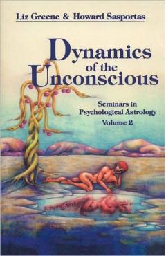 Dynamics of the Unconscious: Seminars in Psychological Astrology, Vol. 2 - Liz Greene