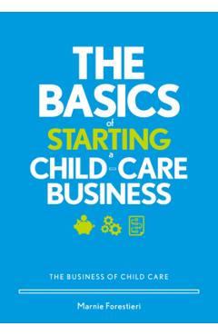 The Basics of Starting a Child-Care Business: The Business of Child Care - Marnie Forestieri