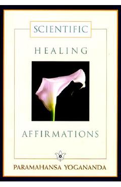 Scientific Healing Affirmations - Paramahansa Yogananda