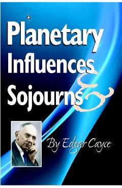 Planetary Influences & Sojourns - Edgar Cayce