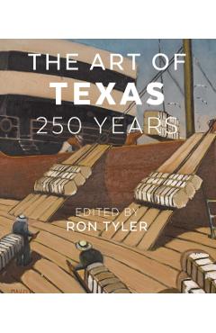 The Art of Texas: 250 Years - Ron Tyler