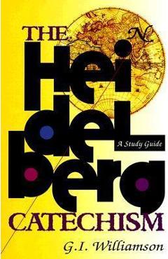 The Heidelberg Catechism: A Study Guide - G. I. Williamson