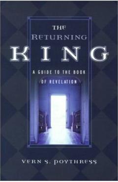 The Returning King: A Guide to the Book of Revelation - Vern S. Poythress