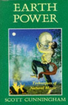 Earth Power: Techniques of Natural Magic - Scott Cunningham