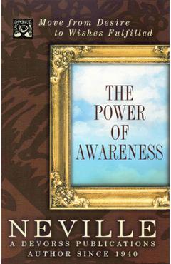 Power of Awareness: Move from Desire to Wishes Fulfilled - Victoria Goddard Neville