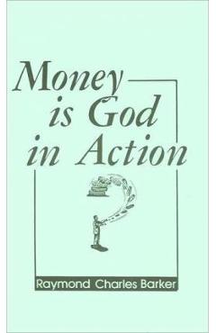 Money is God in Action - Raymond C. Barker
