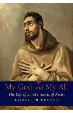 My God and My All: The Life of Saint Francis of Assisi - Elizabeth Goudge