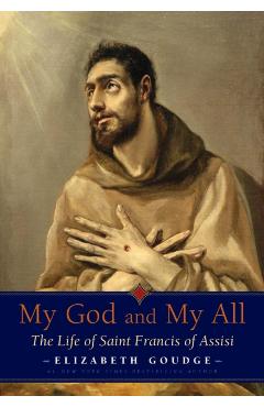 My God and My All: The Life of Saint Francis of Assisi - Elizabeth Goudge