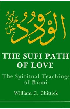 Sufi Path of Love: The Spiritual Teachings of Rumi - William C. Chittick